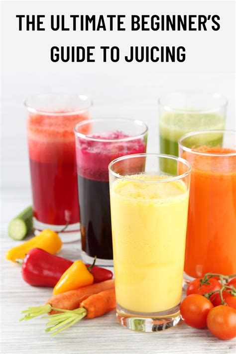 The Ultimate Beginner’s Guide To Juicing